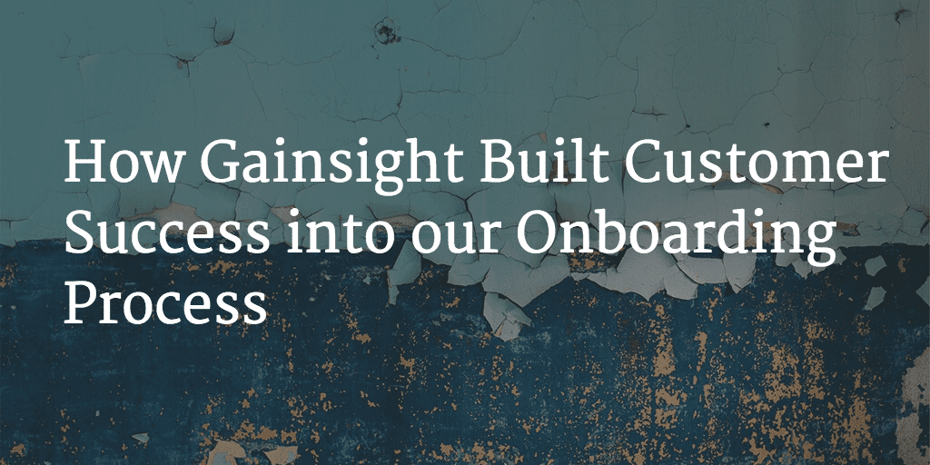 How Gainsight Built Customer Success into our Onboarding Process Image