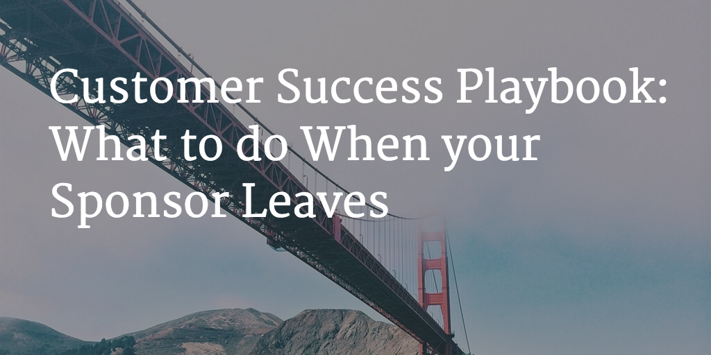Customer Success Playbook: What to do When your Sponsor Leaves Image